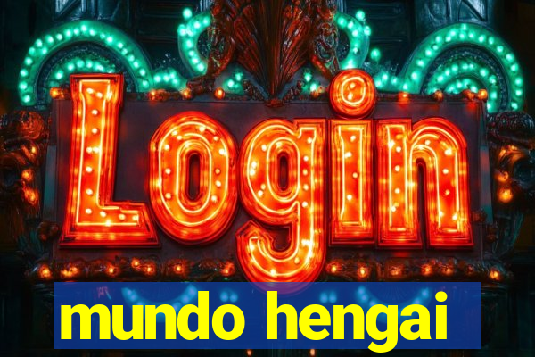mundo hengai